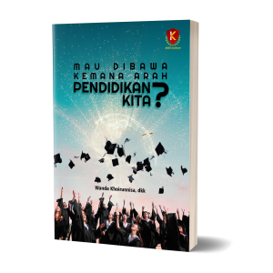 Mau Dibawa Kemana Arah Pendidikan Kita?