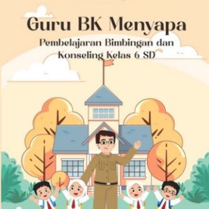 Guru BK Menyapa: Pembelajaran Bimbingan dan Konseling Kelas 6 SD