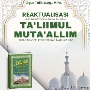 REAKTUALISASI NILAI-NILAI PENDIDIKAN PENDIDIKAN DALAM KITAB TA'LIMUL MUTA'ALLIM, SEBAGAI MODEL PEMBENTUKAN MANUASIA PLUS