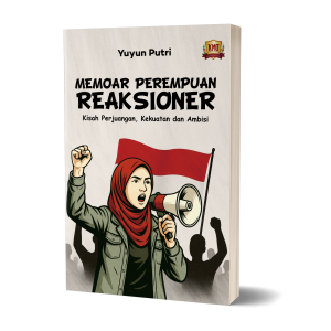Memoar Perempuan Reaksioner: Kisah Perjuangan, Kekuatan dan Ambisi