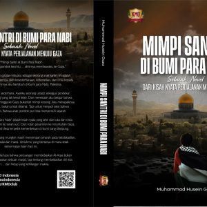 Mimpi Santri di Bumi Para Nabi: Sebuah Novel dari Kisah Nyata Perjalanan Menuju Gaza
