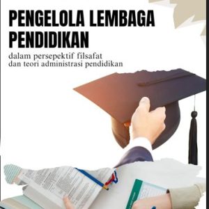 Pengelolaan Lembaga Pendidikan Dalam Perspektif Filsafat Dan Teori Adminstrasi Pendidikan