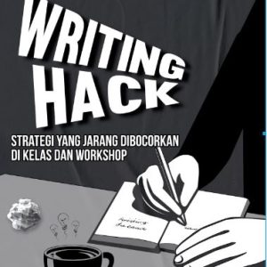 Writing Hack, Strategi Yang Jarang Dibocorkan di Kelas dan Workshop