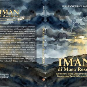 SERI PANCARAN KASIH: IMAN di Masa Resesi Jilid 1 (90 Refleksi Sikap Orang Percaya Menghadapi Resesi Kehidupan)